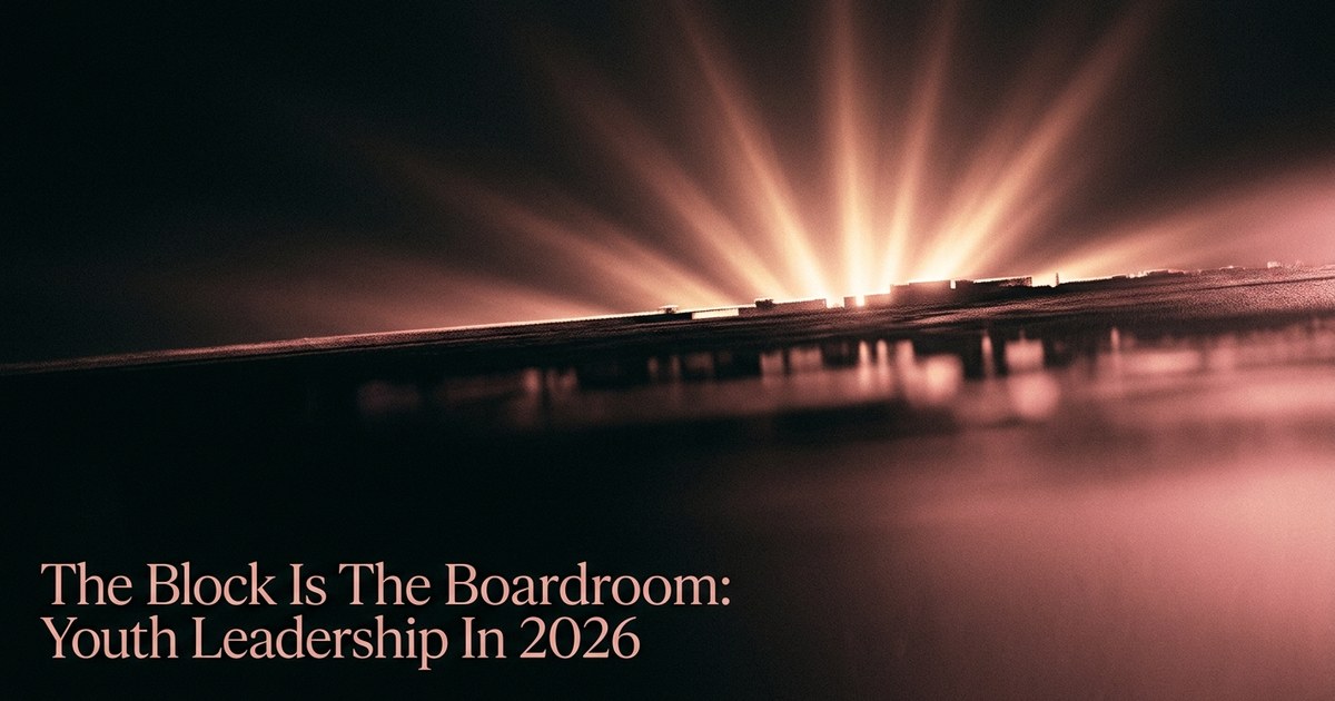 The Block Is The Boardroom: Youth Leadership In 2026